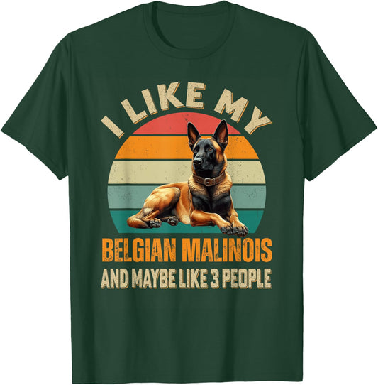 I Like My Belgian Malinois Dog And Maybe 3 People Funny T-Shirt - T-Shirt | Forest