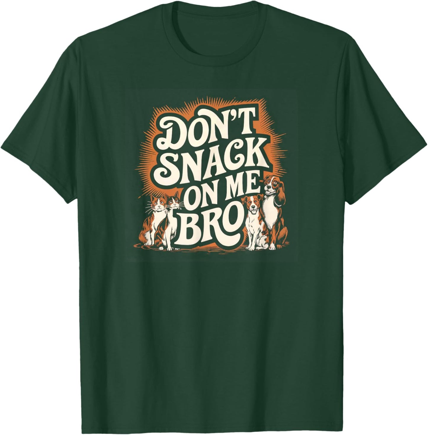 Don't Snack on Me Bro Funny Pet Dog Cat Lovers Men Women T-Shirt - T-Shirt | Forest