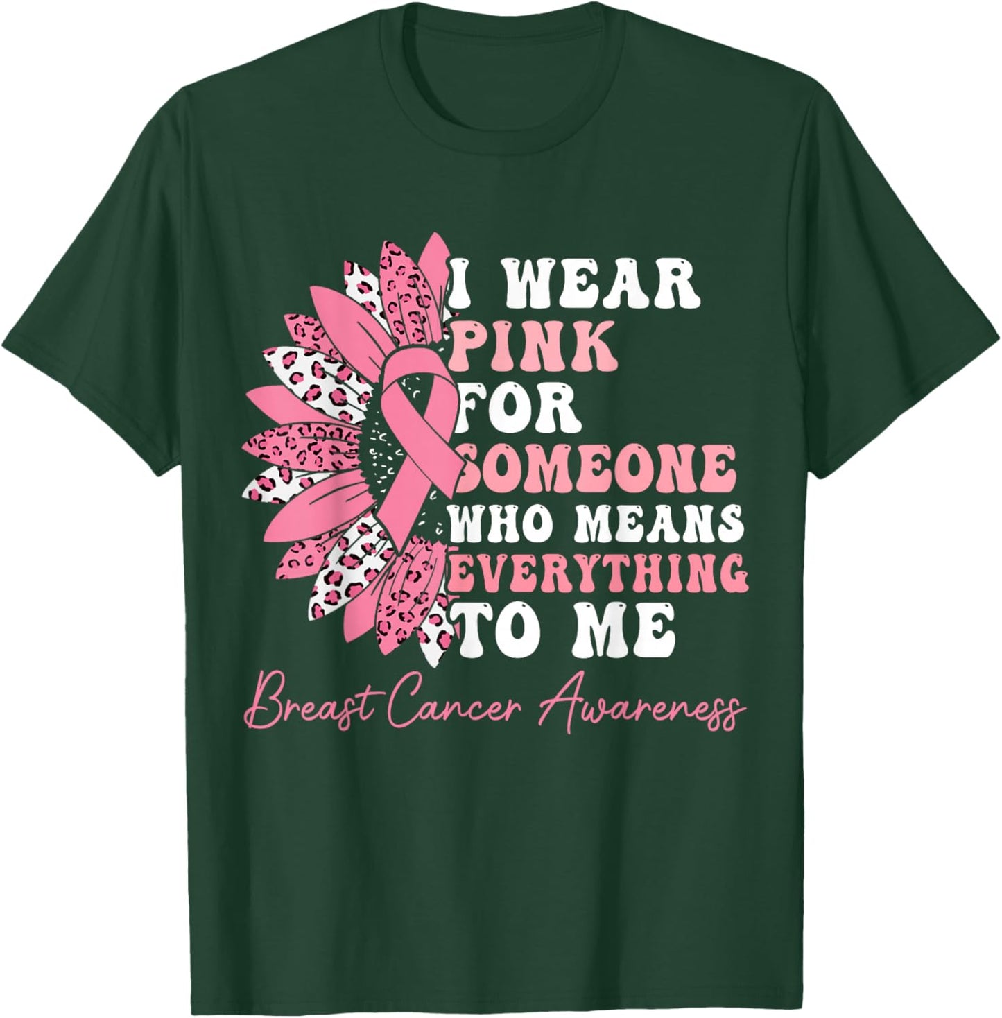 I Wear Pink For Someone Who Means Everything To Me T-Shirt - T-Shirt | Forest
