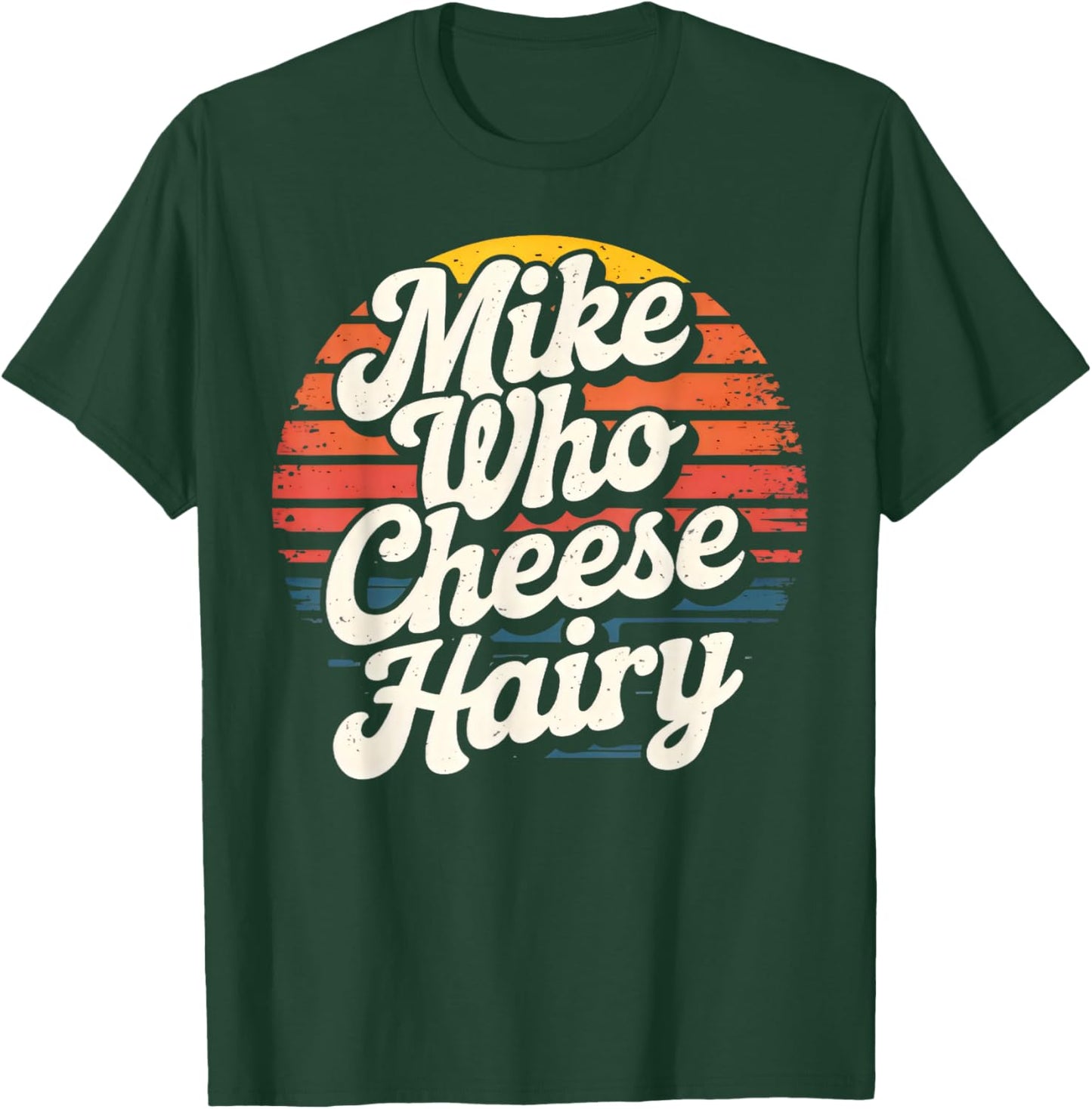 Mike Who Cheese Hairy Funny Aduls Saying Women T-Shirt - T-Shirt | Forest