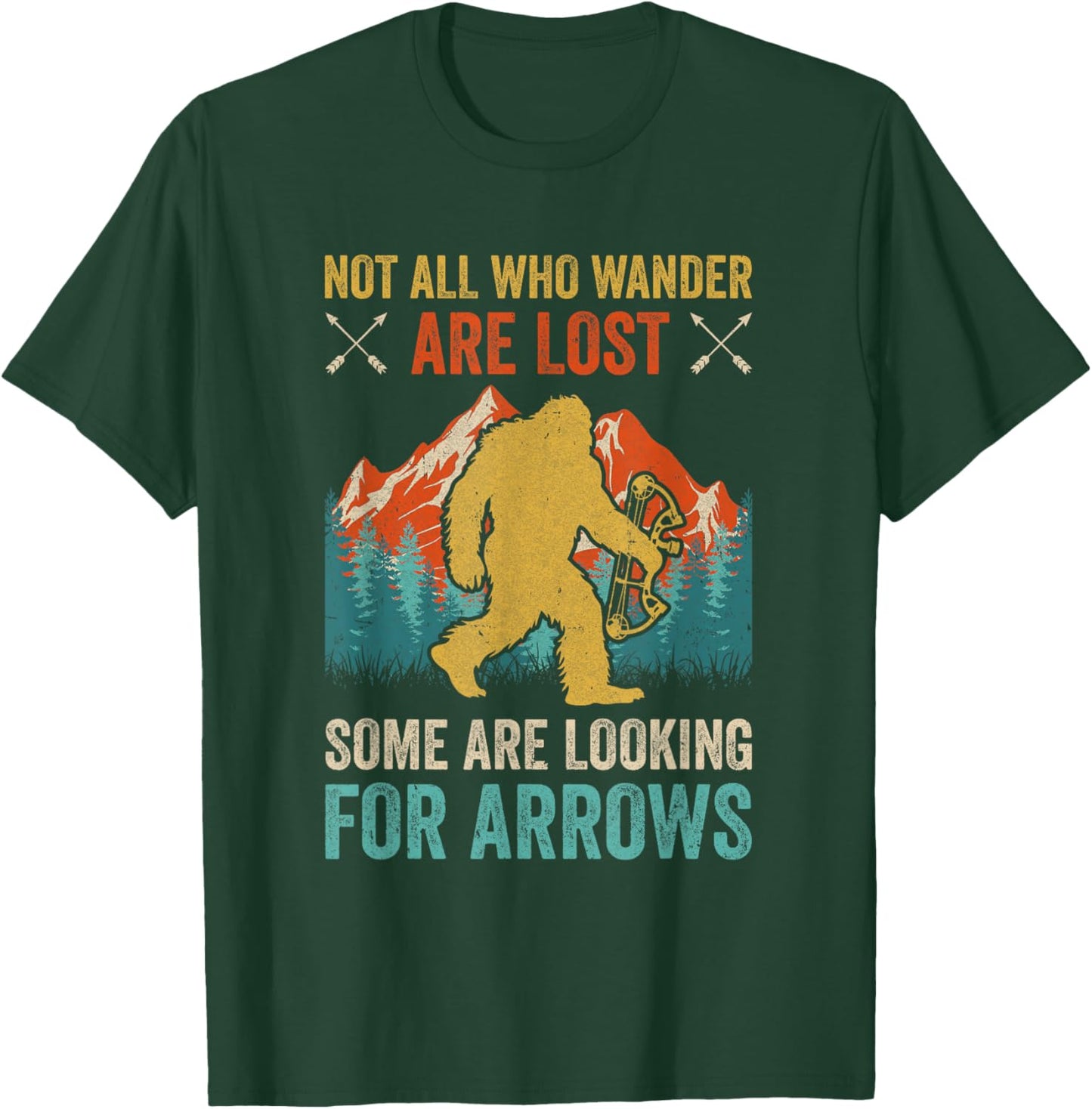 Cool Archery Men Women Bigfoot Not All Who Wander Are Lost T-Shirt - T-Shirt | Forest