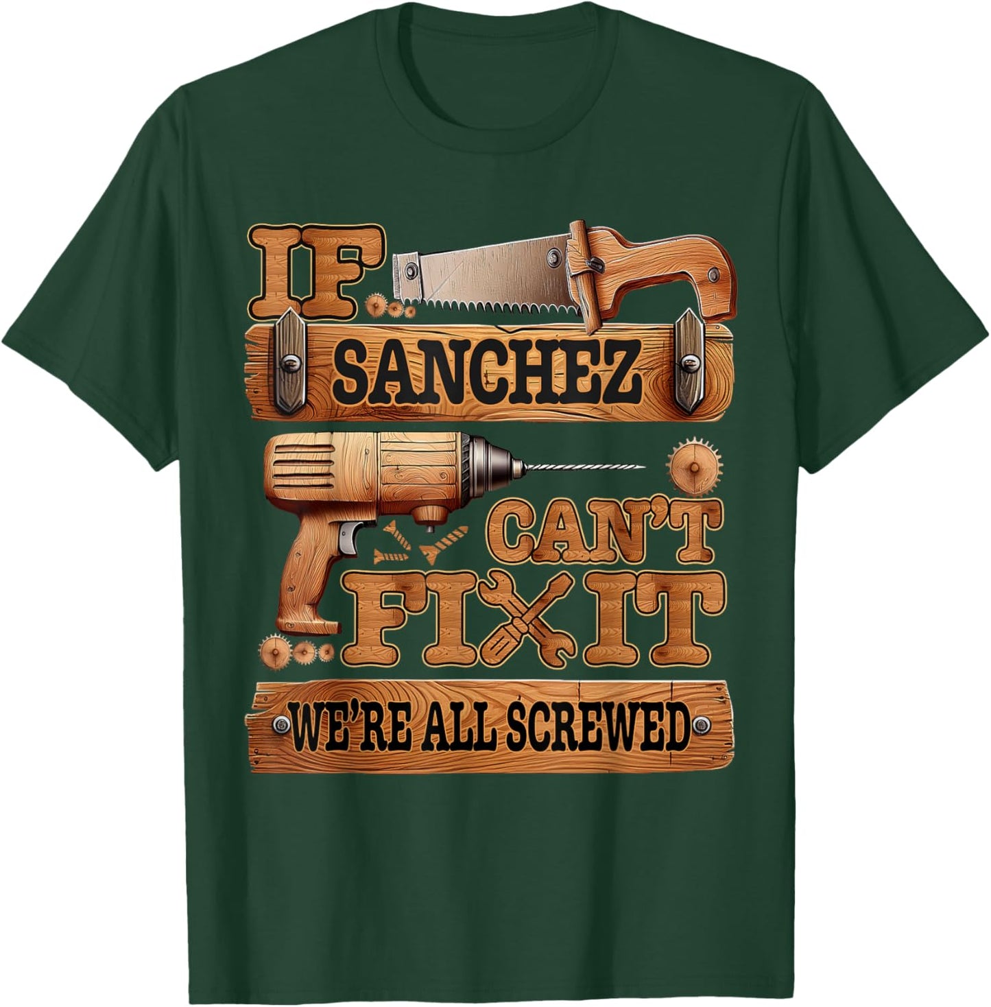 Funny Sanchez. If Sanchez Can't Fix It, We're All Screwed T-Shirt - T-Shirt | Forest