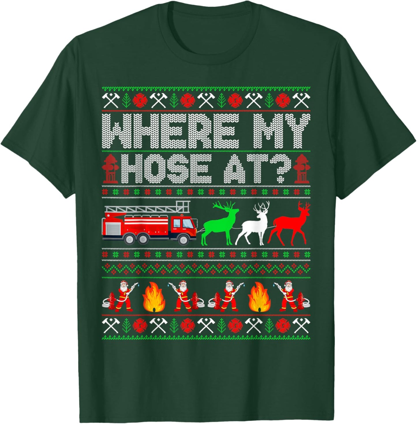 Where My Hose At Firefighter Fire Truck Ugly Christmas T-Shirt - T-Shirt | Forest