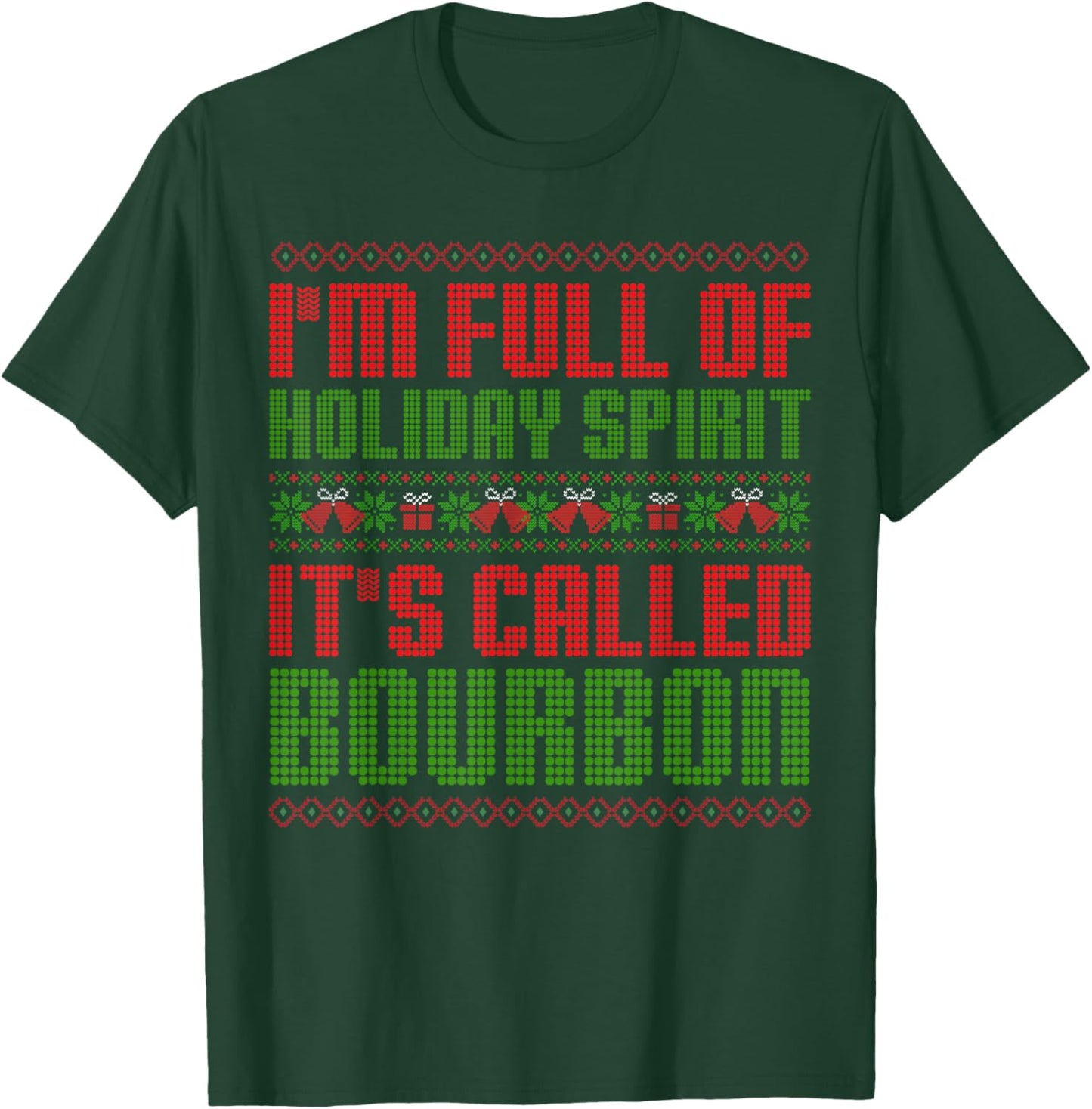 I'm Full Of Holiday Spirit Bourbon Christmas Ugly Christmas Drinking Funny Bourbon Holiday Party T-Shirt - T-Shirt | Forest