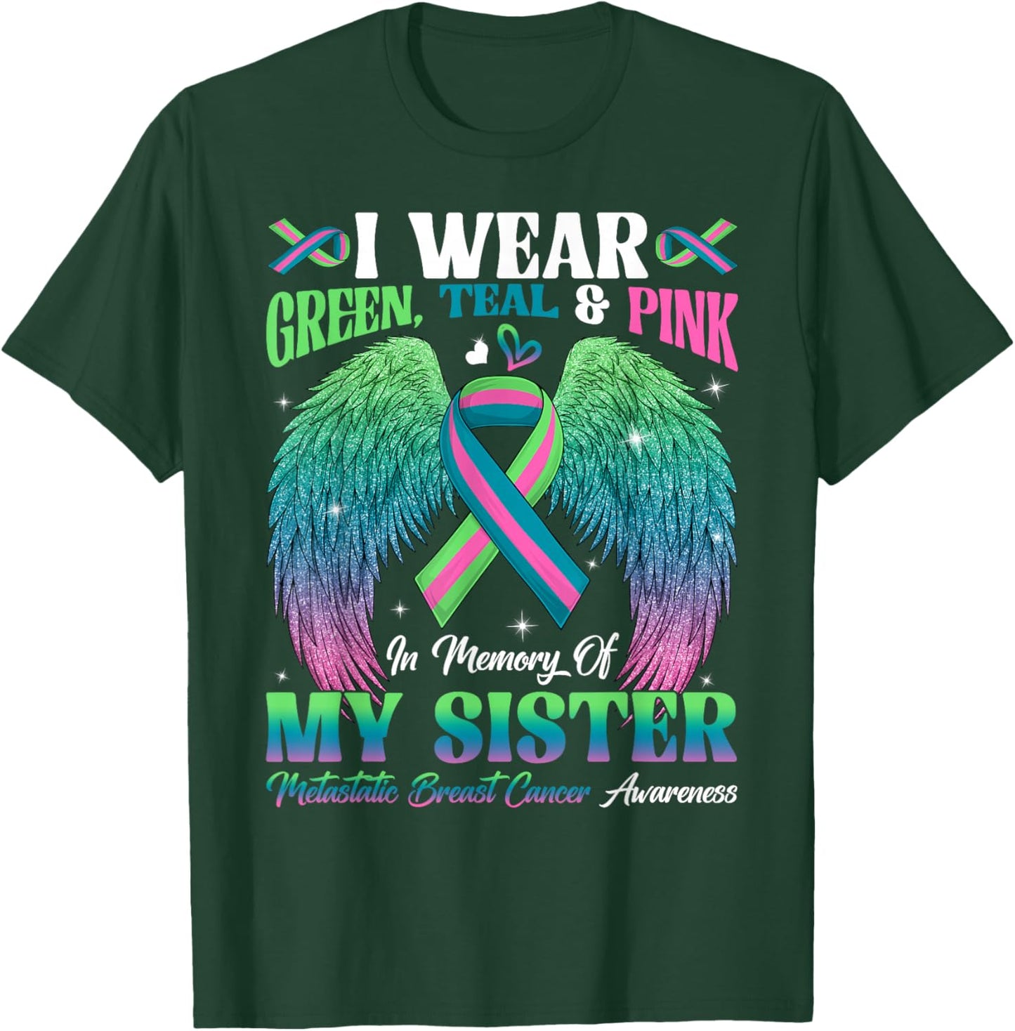 Green Teal Pink In Memory Of My Sister Metastatic Breast Can T-Shirt - T-Shirt | Forest