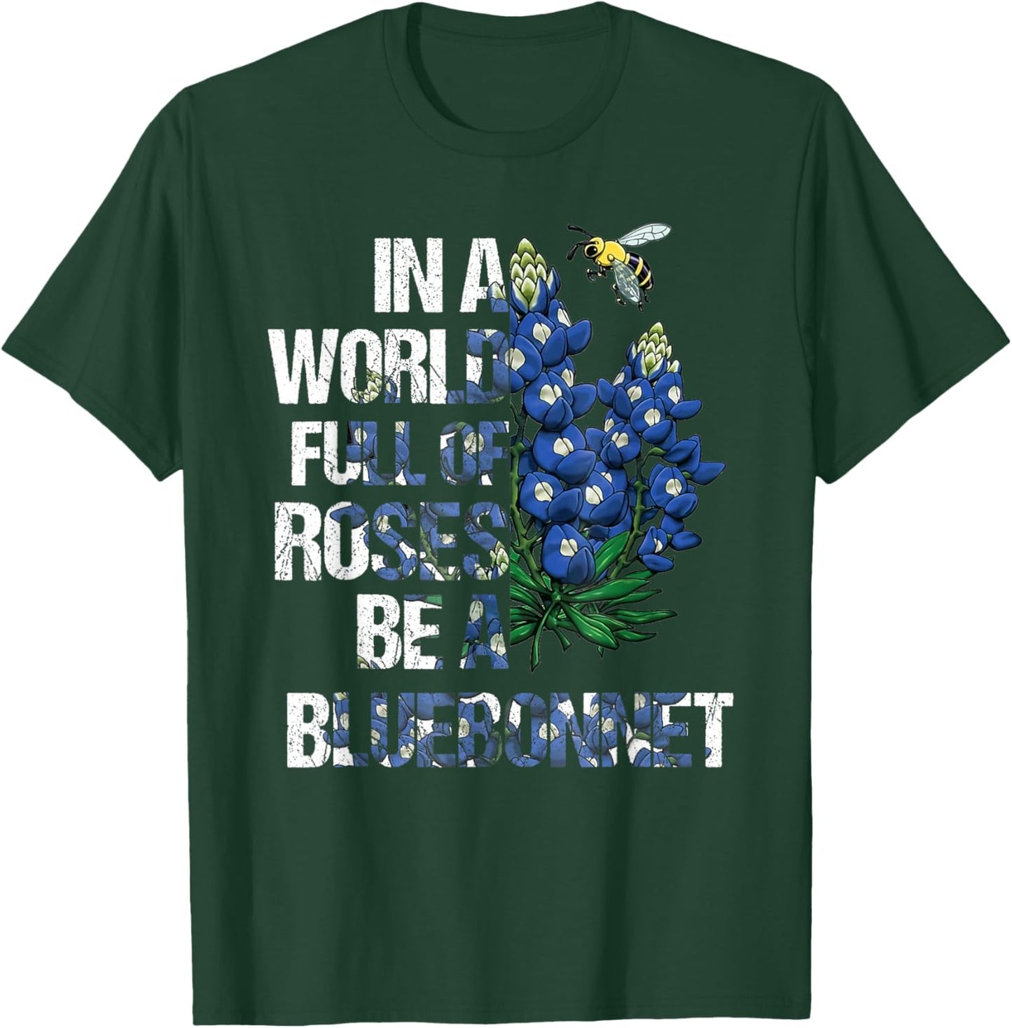 In A World Full Of Roses Be A Bluebonnet, Bluebonnet Loves T-Shirt - T-Shirt | Forest