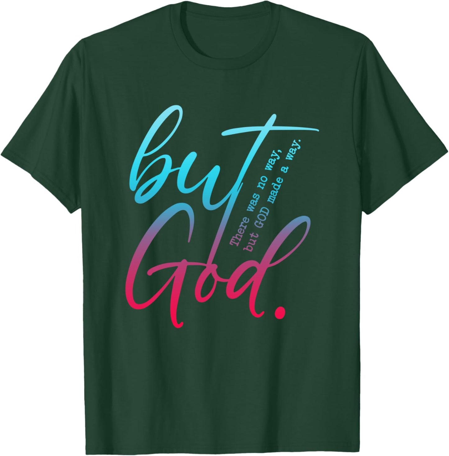 But God, There Was No Way, But GOD Made A Way T-Shirt - T-Shirt | Forest