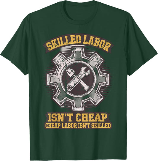 Skilled Labour isn't Cheap Cheap Labor isn't Skilled T-Shirt - T-Shirt | Forest