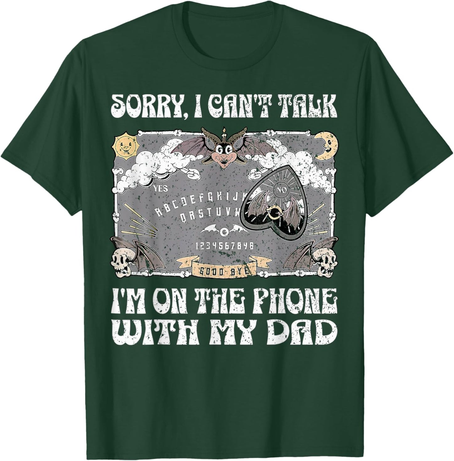 Ouija Board Sorry I Can't Talk I'm On The Phone With My Dad T-Shirt - T-Shirt | Forest