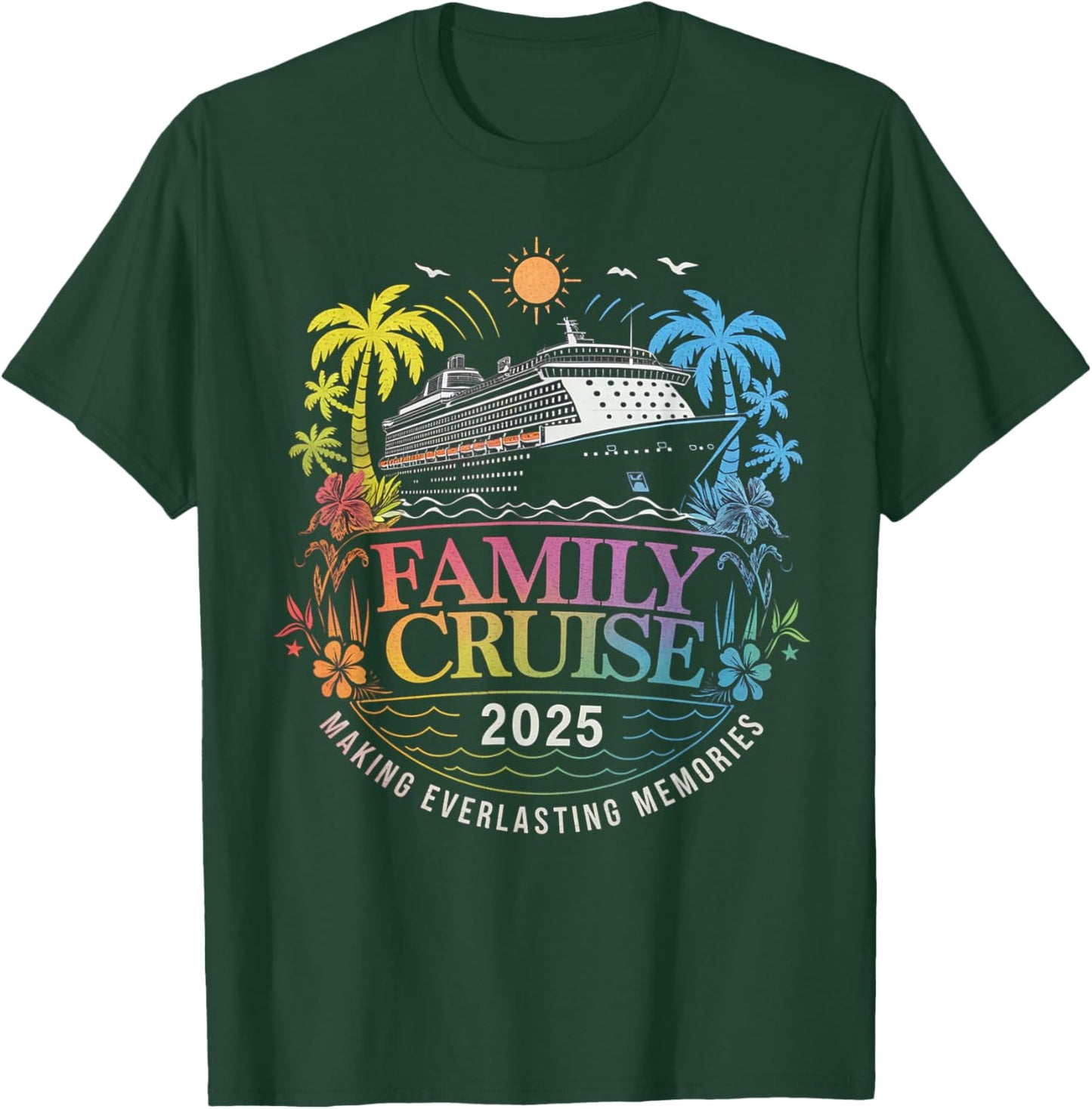 Family Cruise 2025 Vacation Making Everlasting Memories T-Shirt - T-Shirt | Forest