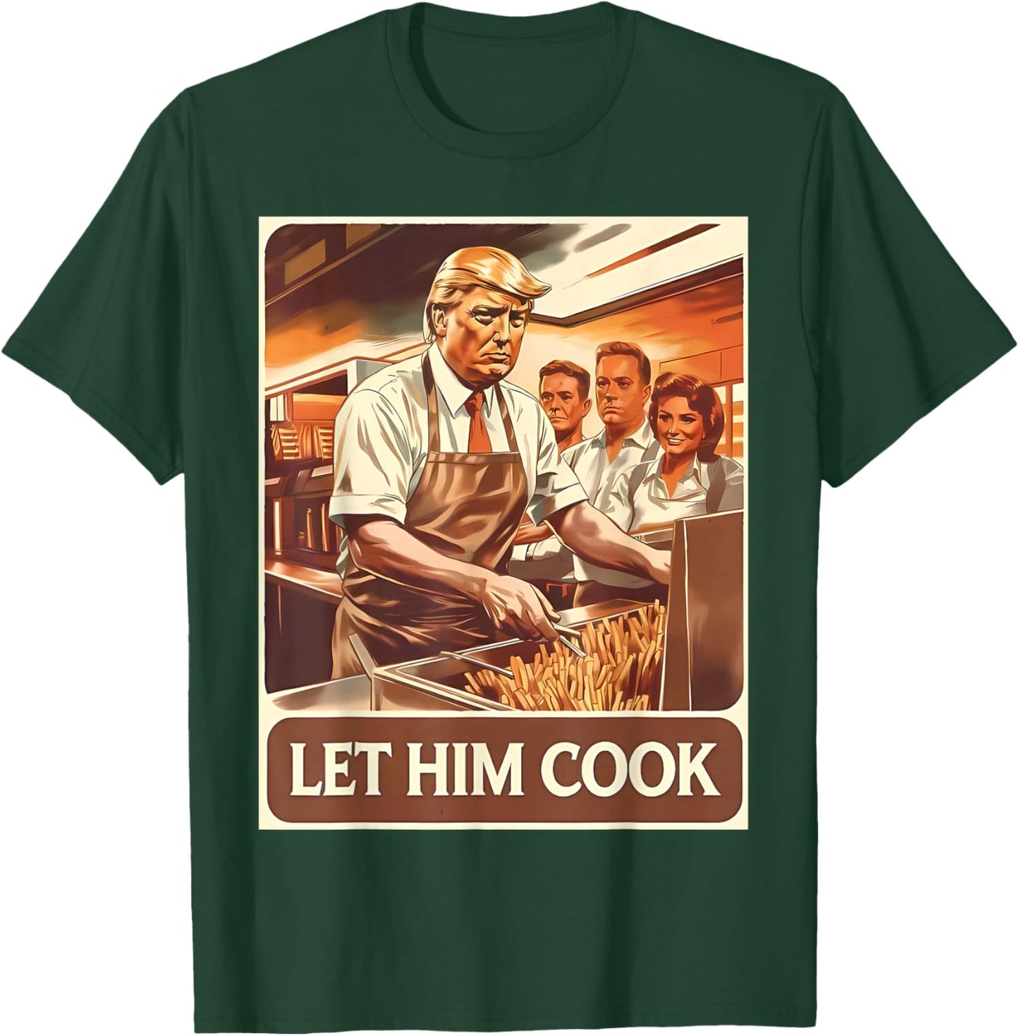 Let Him Cook Funny Trump Serving French Fries Fast Food T-Shirt - T-Shirt | Forest
