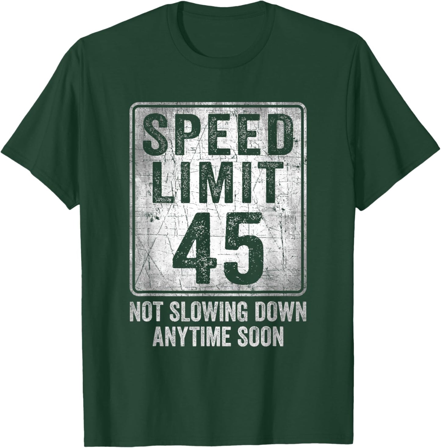 45th Birthday Speed Limit Sign Funny 45 Year Old Man Woman T-Shirt - T-Shirt | Forest