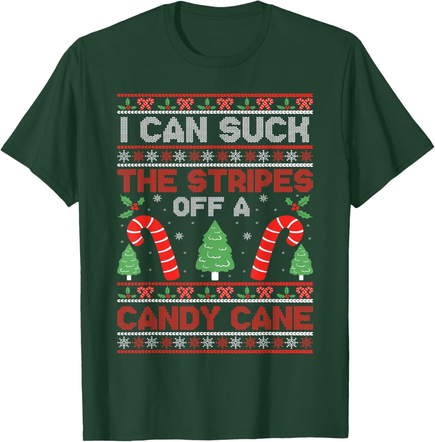 Sarcastic Xmas Naughty Adult Saying I Can Suck The Stripes Off A Candy Cane Xmas Christmas T-Shirt - T-Shirt | Forest
