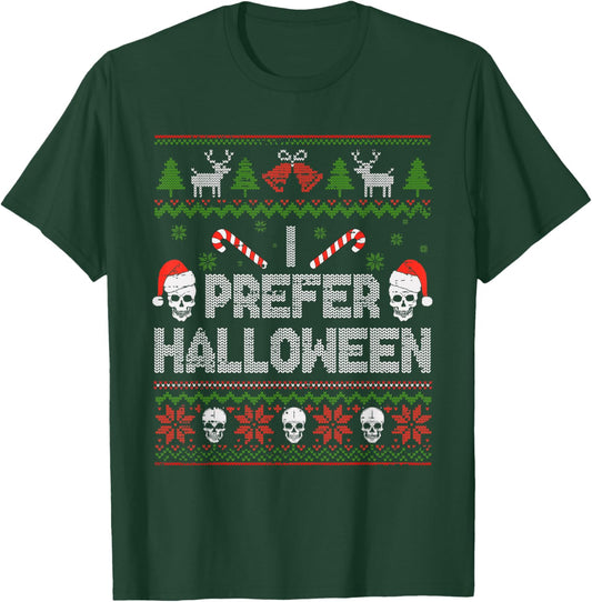 I Prefer Halloween Christmas Sweater Funny Ugly Xmas Holiday T-Shirt - T-Shirt | Forest