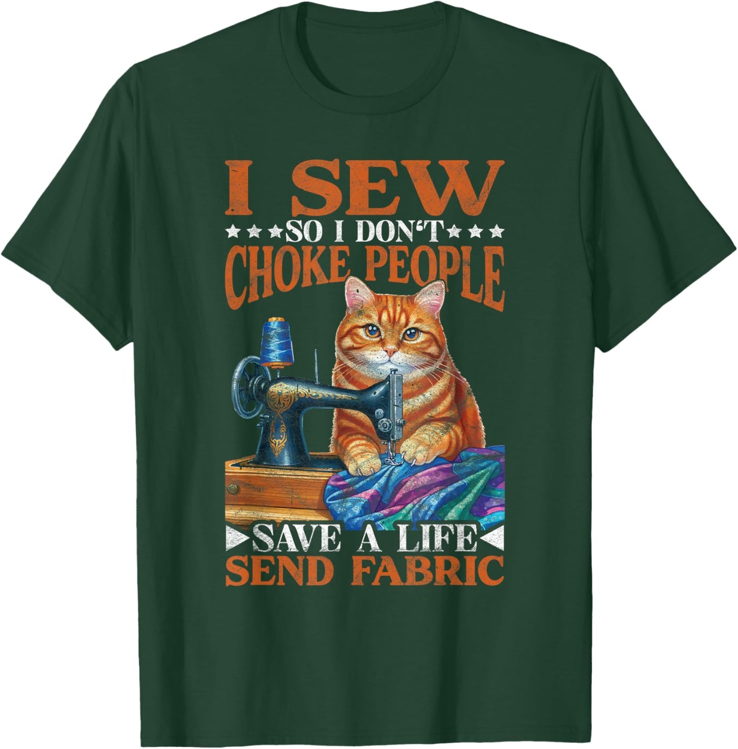 I Sew So I don't Choke People Save A Life Send Fabric T-Shirt - T-Shirt | Forest