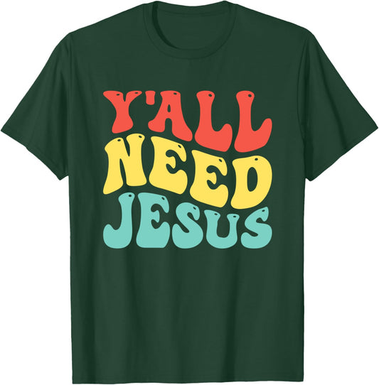 Y'All Need Jesus Christian Religion T-Shirt - T-Shirt | Forest