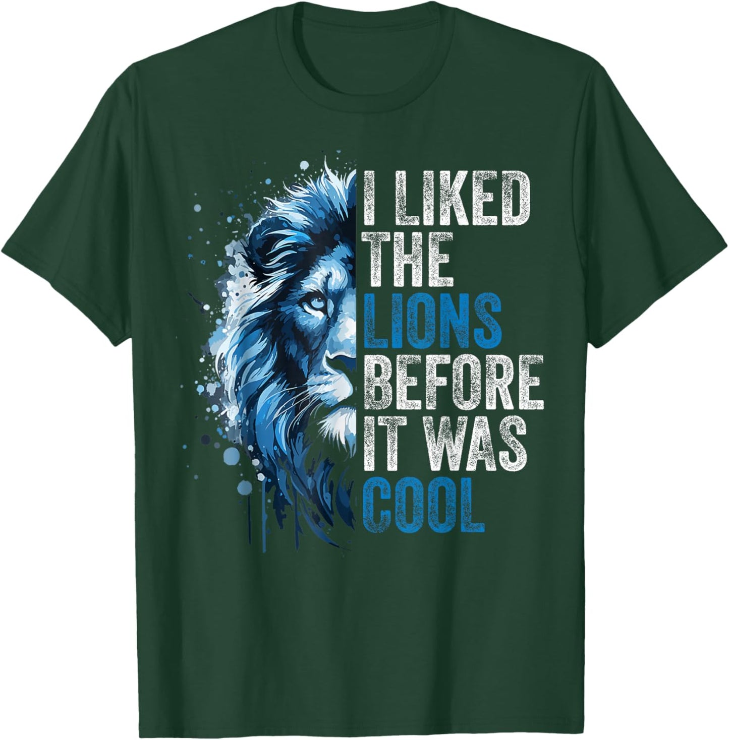 I Liked The Lions Before It was Cool T-Shirt - T-Shirt | Forest