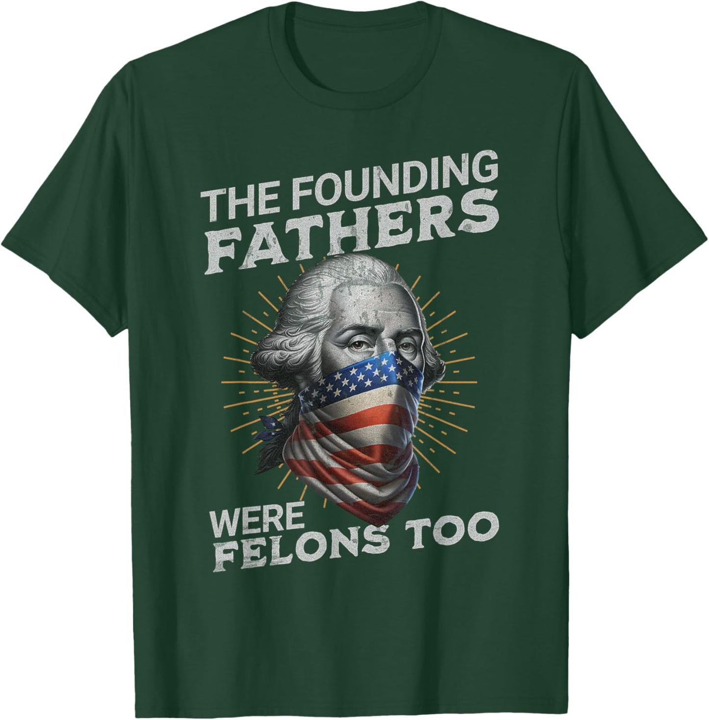 The Founding Fathers Were Felons Too Vintage USA T-Shirt - T-Shirt | Forest