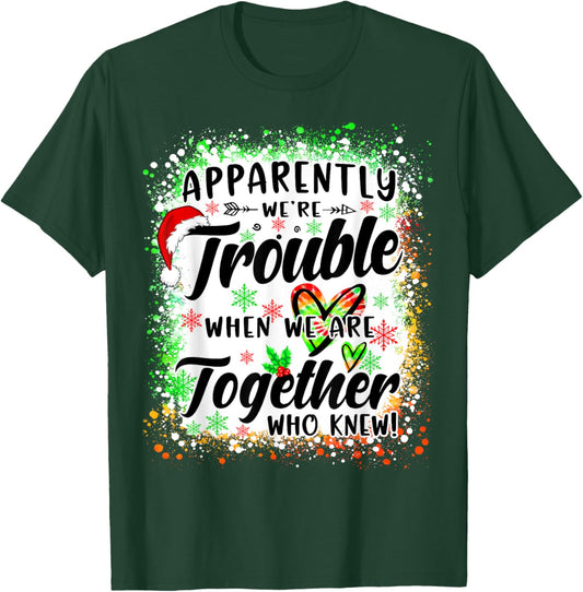 Apparently We're Trouble When We're Together Bestie Xmas T-Shirt - T-Shirt | Forest