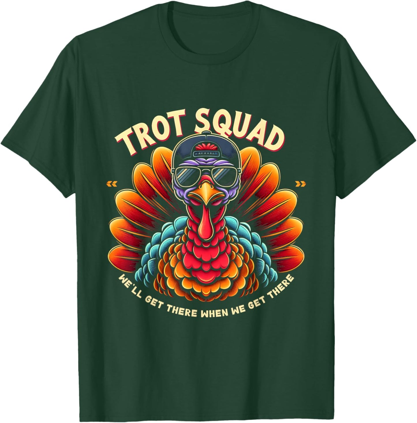 Thanksgiving Turkey Running We'll Get Theres When Get Theres T-Shirt - T-Shirt | Forest