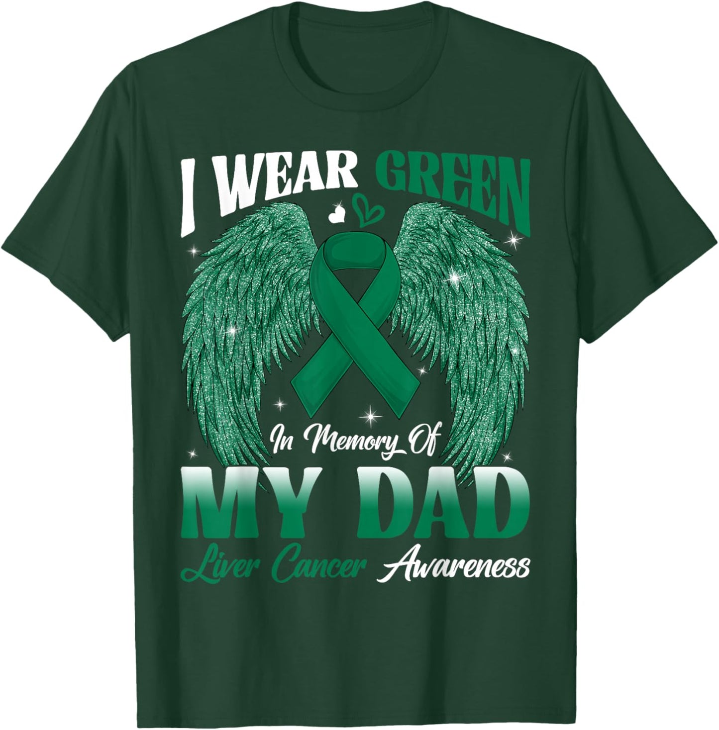 I Wear Green In Memory Of My Dad Liver Cancer Awareness Day T-Shirt - T-Shirt | Forest