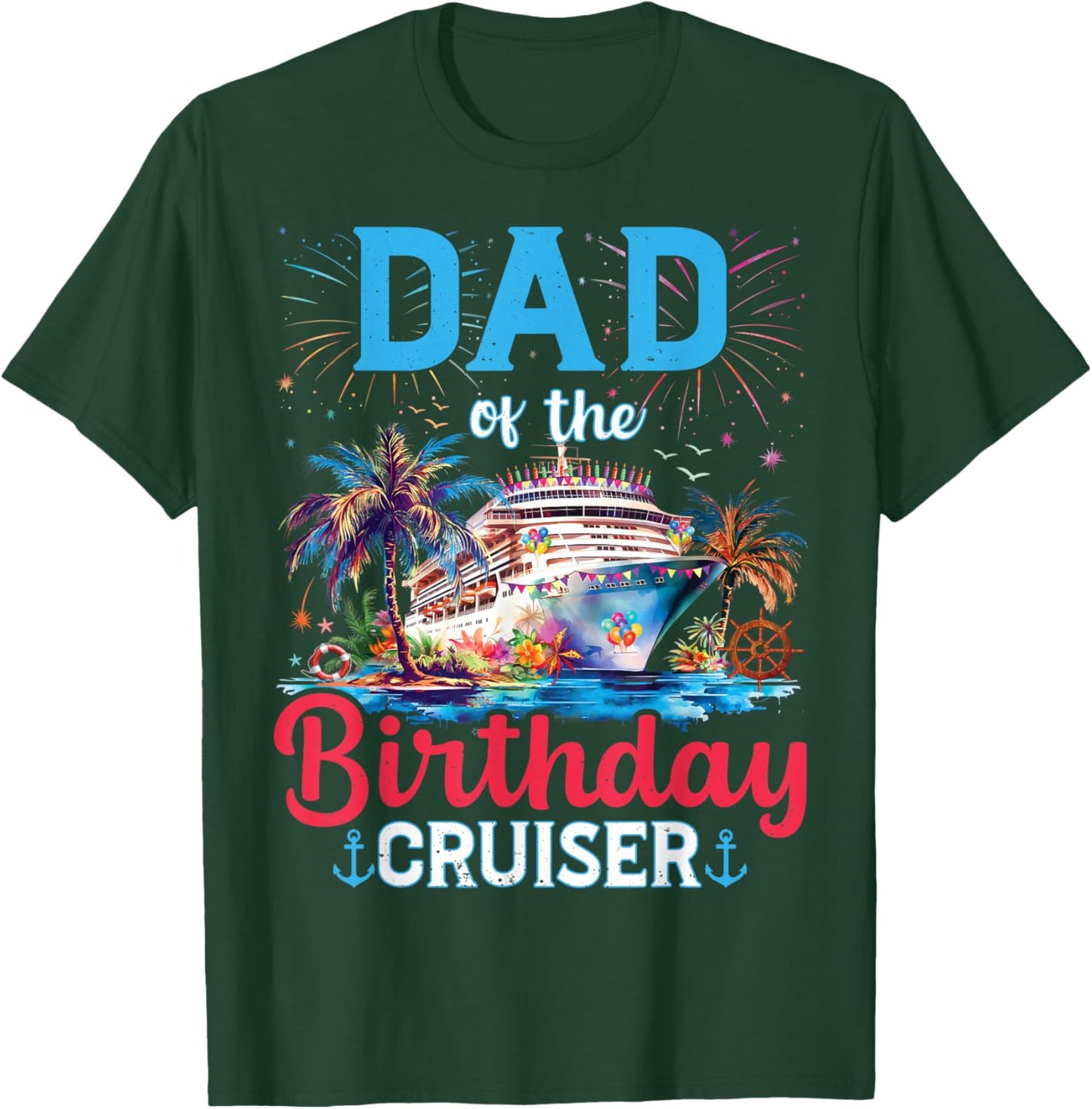 Dad Of The Birthday Cruiser Funny Cruise Birthday Gifts T-Shirt - T-Shirt | Forest