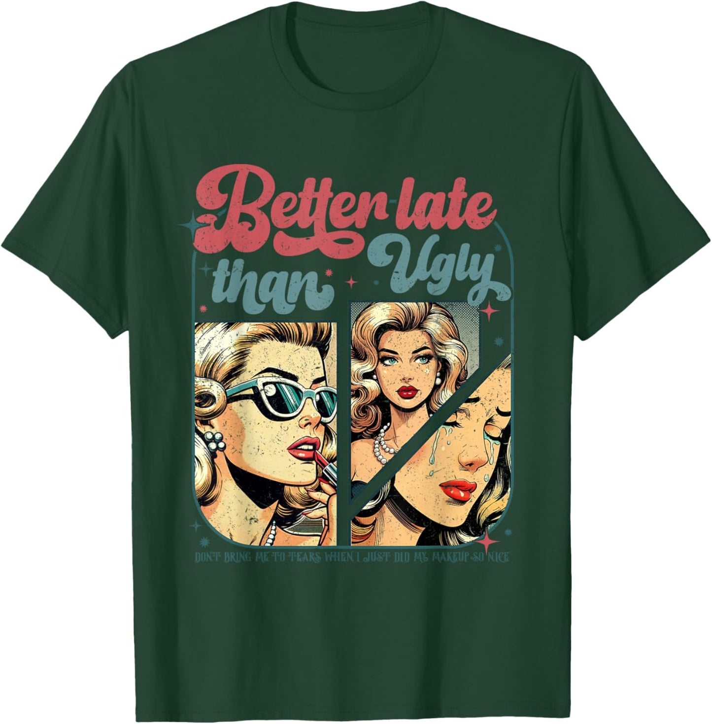 Better Late Than Ugly T-Shirt - T-Shirt | Forest