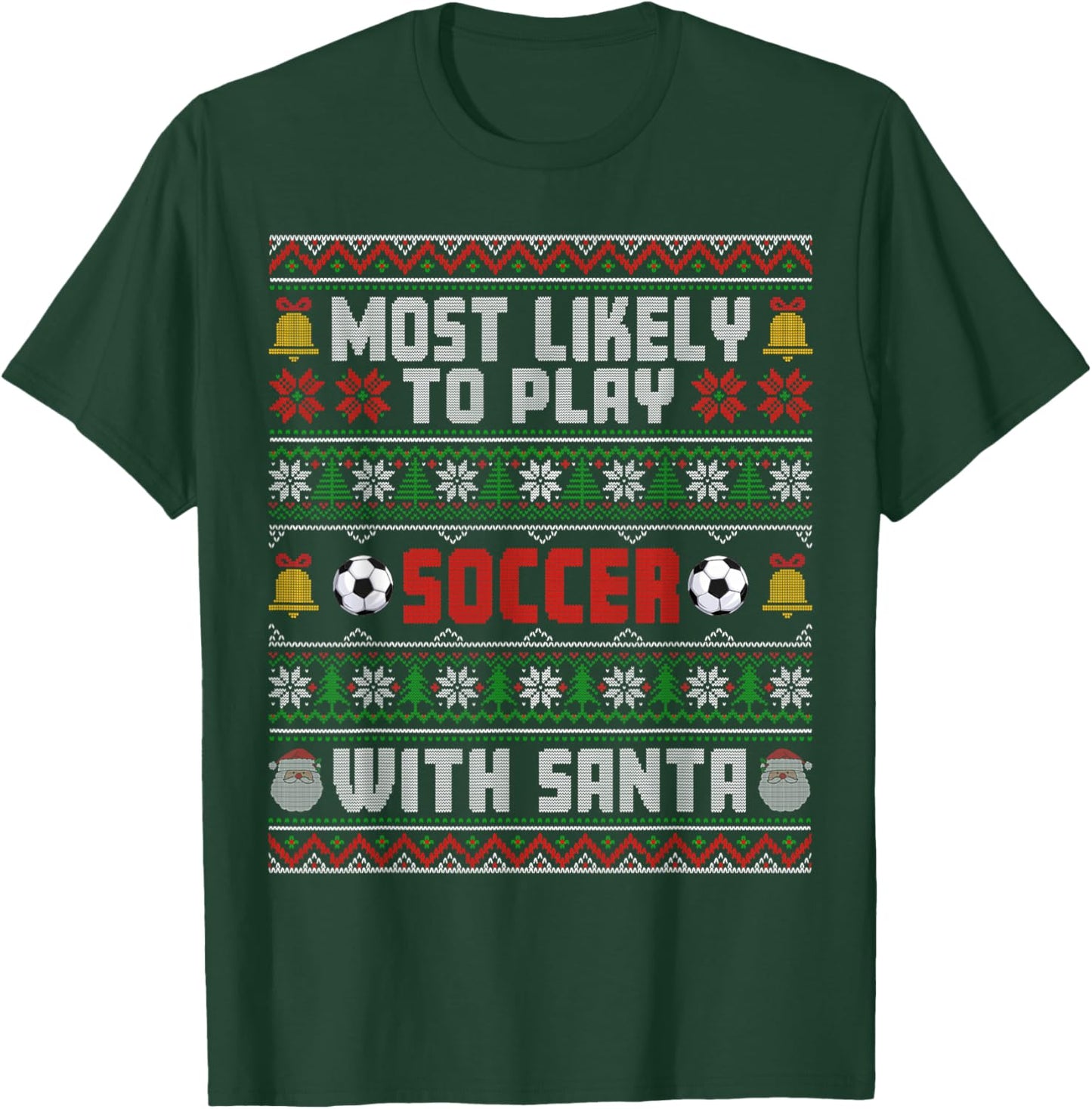 Most Likely To Play Soccer With Santa Xmas Ugly Sweater T-Shirt - T-Shirt | Forest