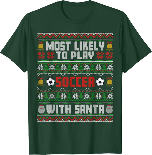 Most Likely To Play Soccer With Santa Xmas Ugly Sweater T-Shirt - T-Shirt | Forest