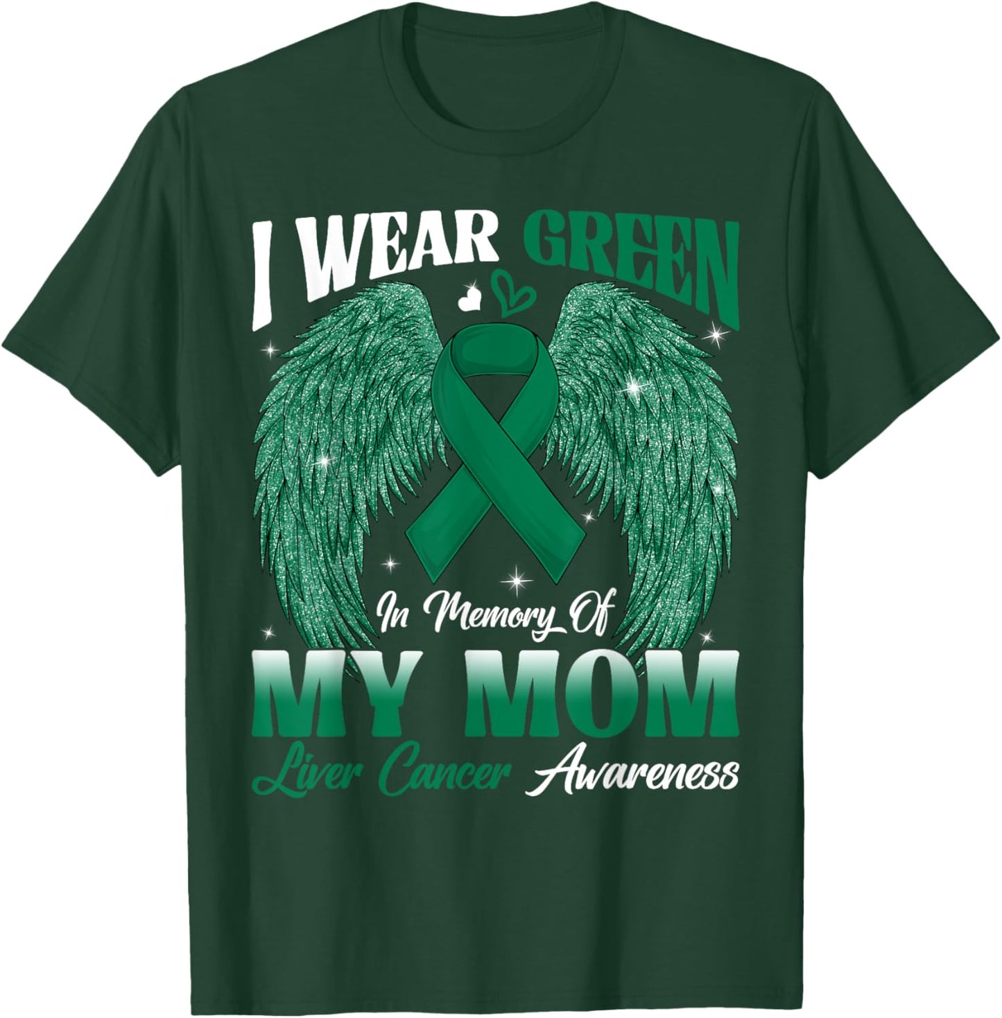 I Wear Green In Memory Of My Mom Liver Cancer Awareness Day T-Shirt - T-Shirt | Forest