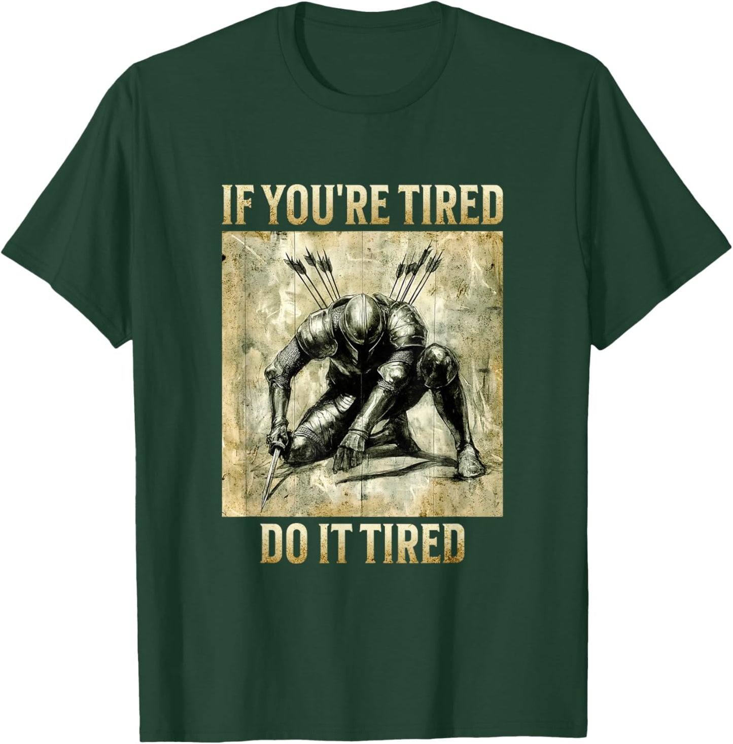 If You're Tired, Do It Tired - Weary Knight T-Shirt - T-Shirt | Forest