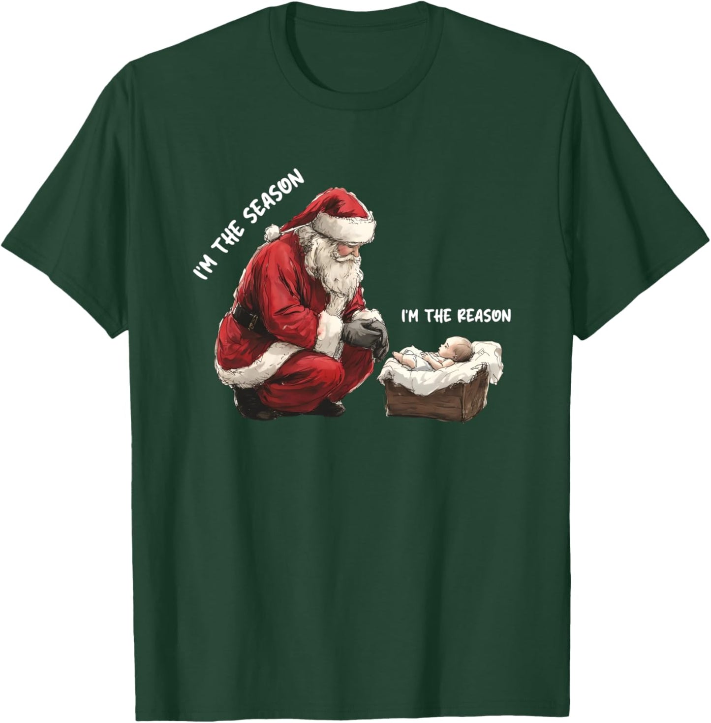 Baby I'm The Season Im The Reason Santa Religious Christmas T-Shirt - T-Shirt | Forest