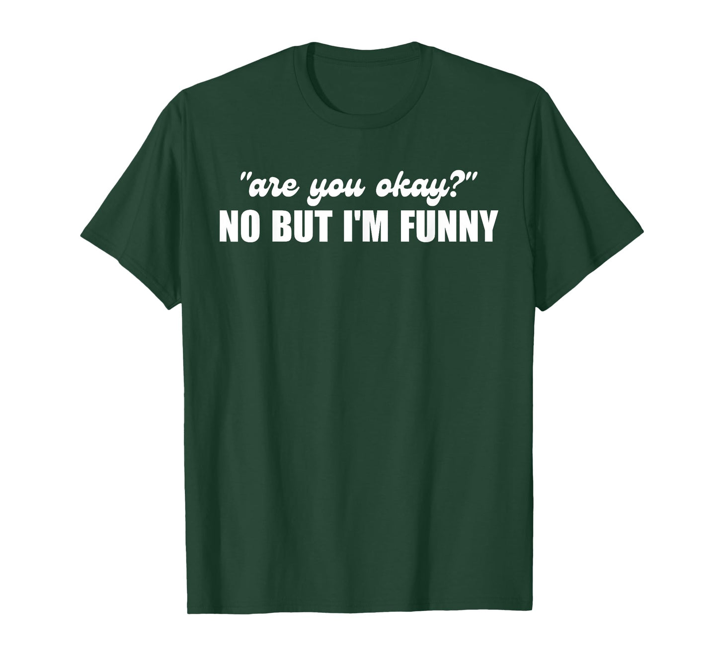 Are You Okay No But I'm Funny Design T-Shirt