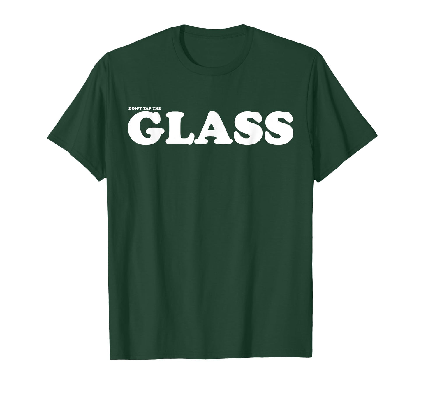 Don’T Tap The Glass T-Shirt