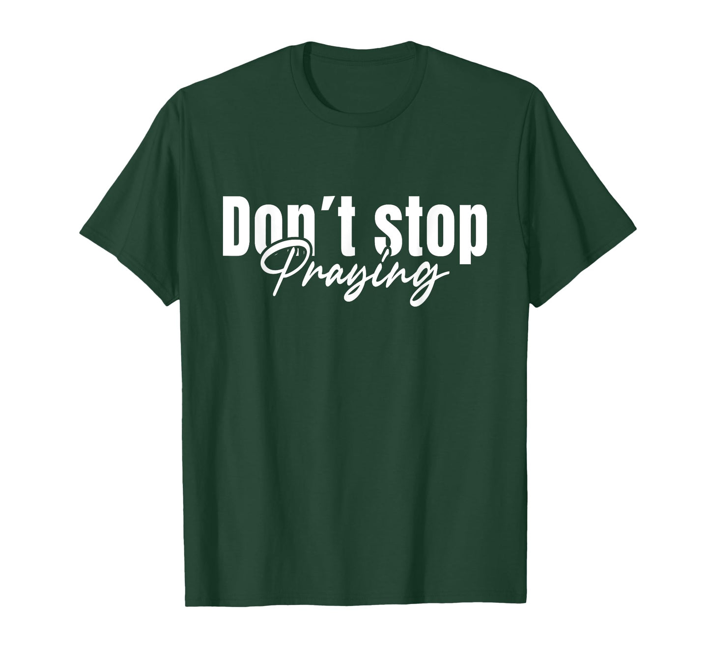 Christian Faith God Jesus Do not Stop Praying T-Shirt