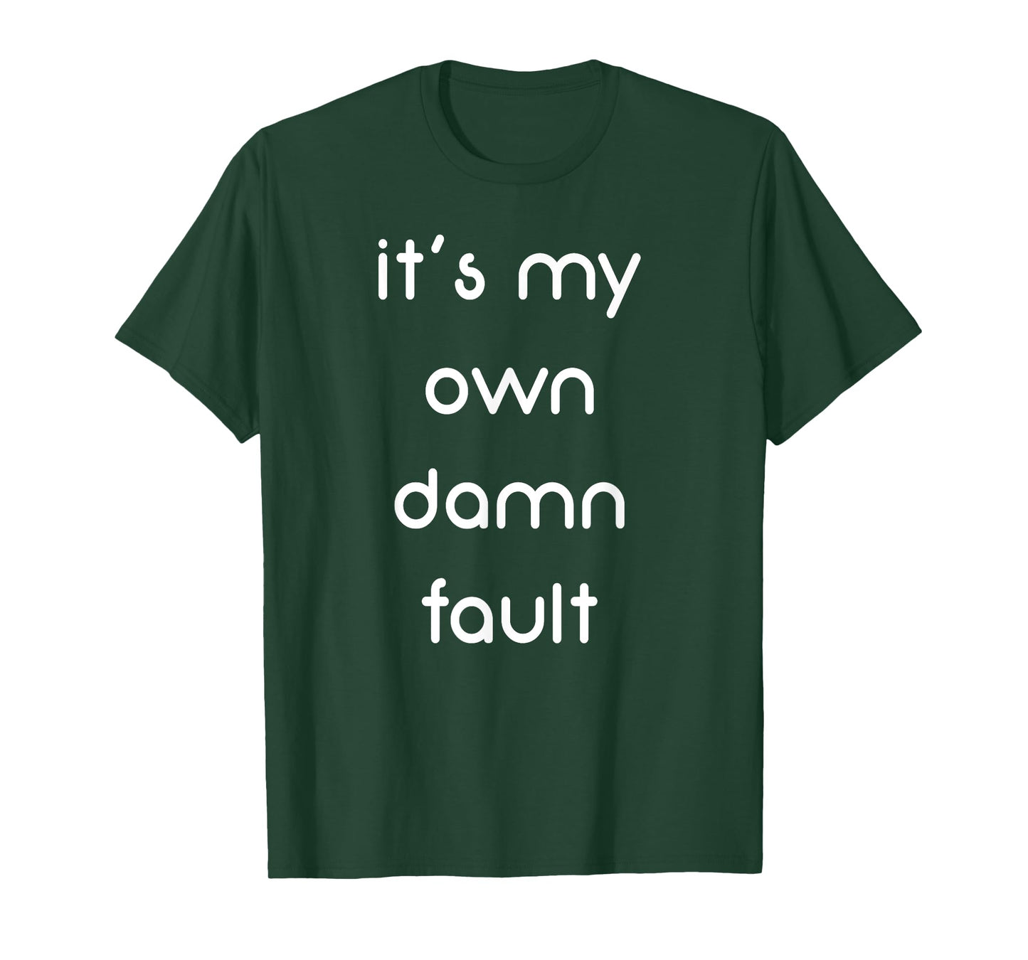 It's My Own Damn Fault Funny T-Shirt