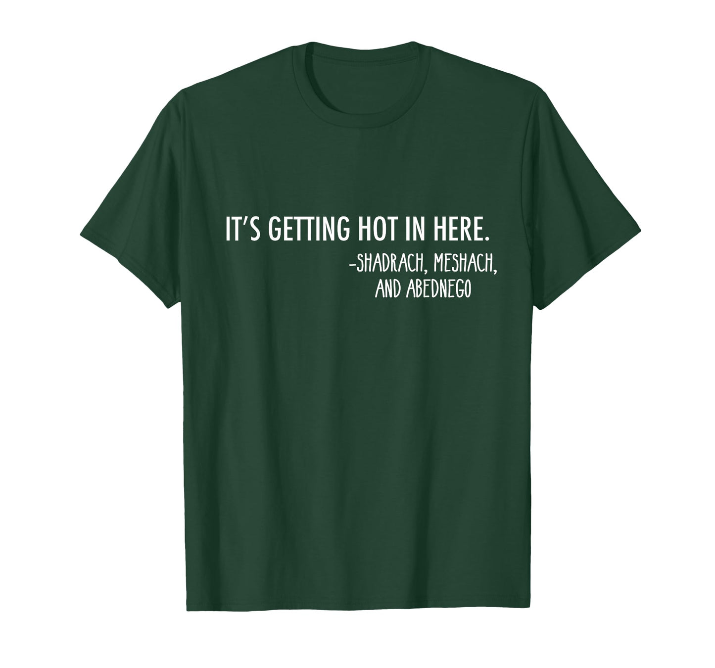 Getting Hot In Here. -Shadrach, Meshach, and Abednego Funny T-Shirt