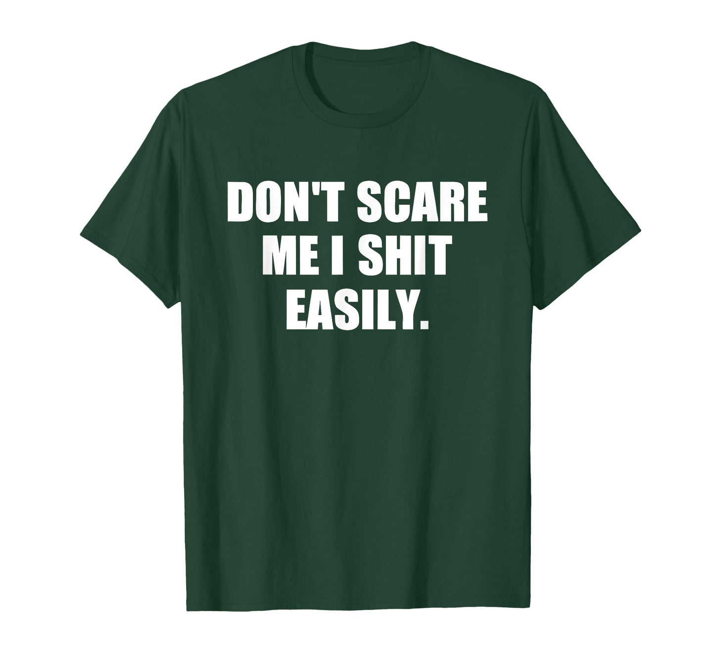Don't Scare Me I Shit Easily Funny Humor Sarcastic Quote T-Shirt