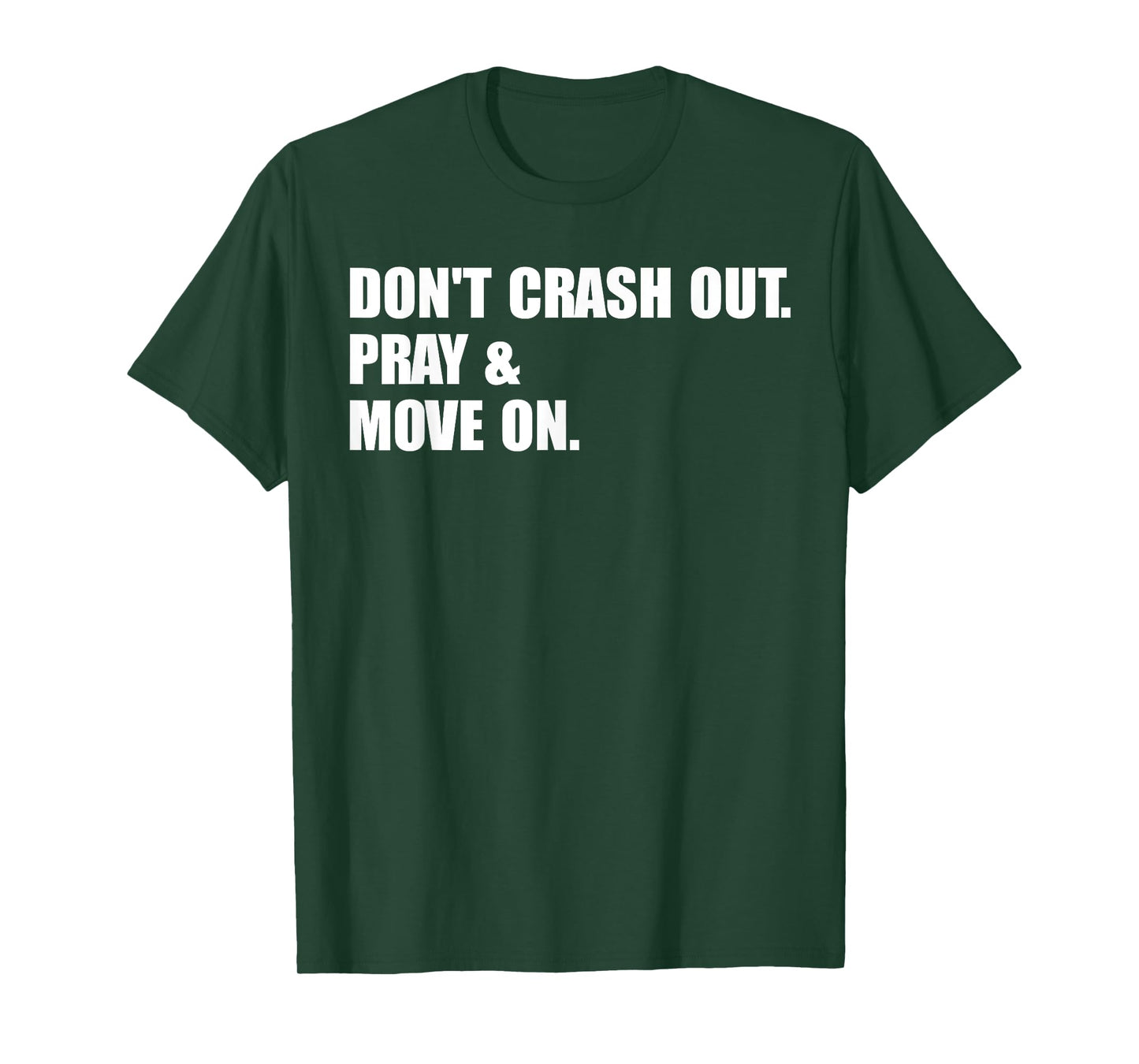 Don't Crash Out. Pray & Move On. T-Shirt