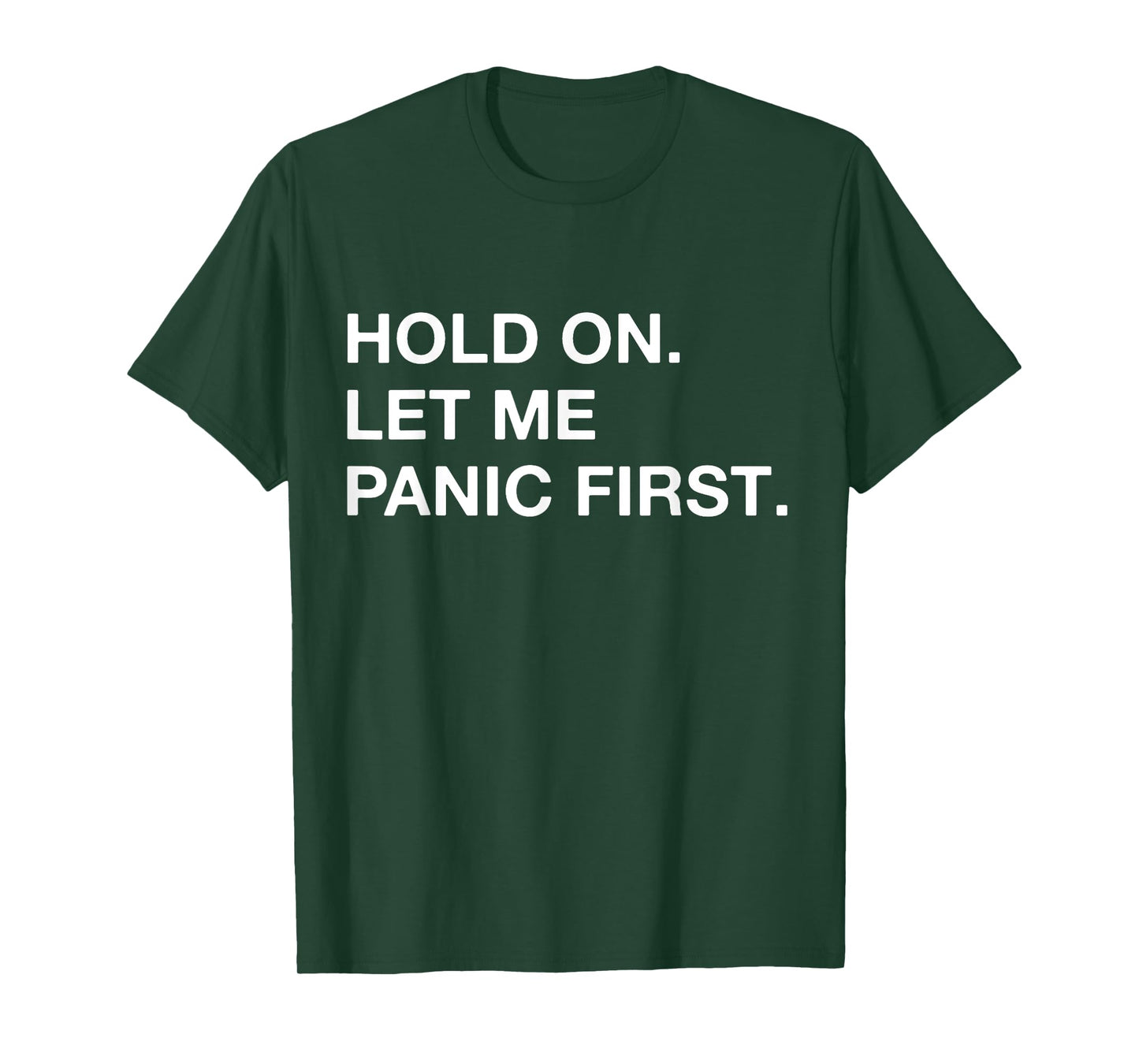 Funny Sarcastic Quote Hold On Let Me Panic first T-Shirt