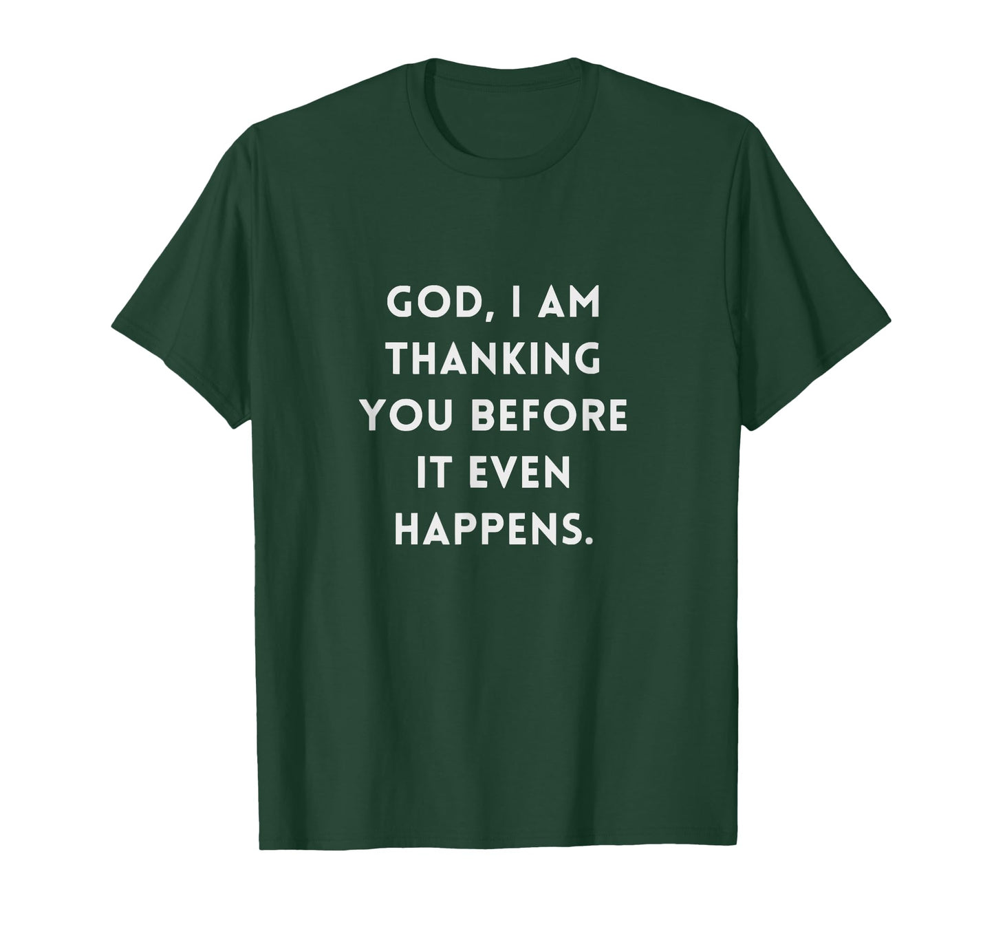 God I Am Thanking You Before It Even Happens T-Shirt