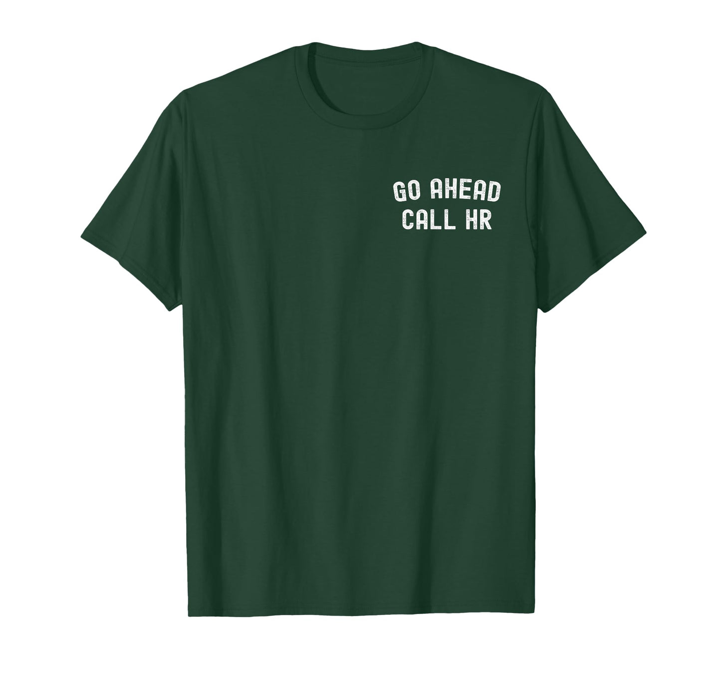 Go Ahead Call HR Funny Human Resources Funny Coworker Quote T-Shirt