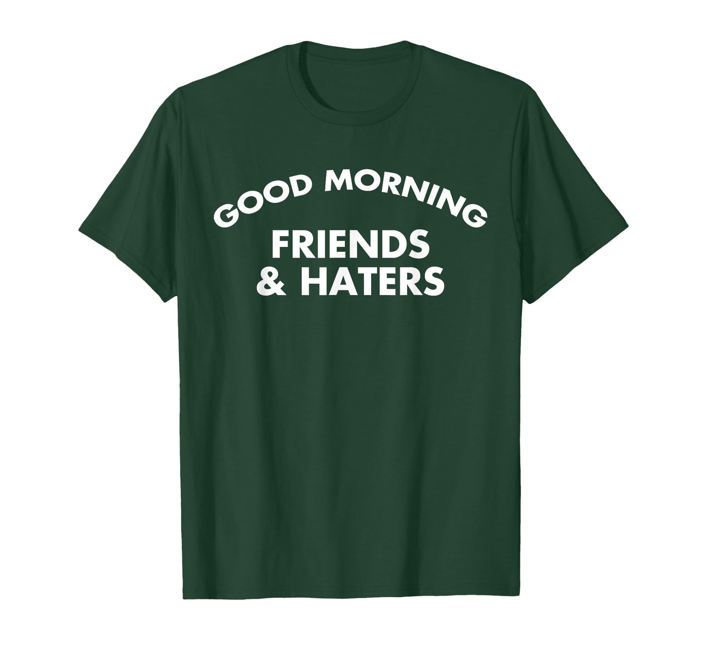 Good Morning Friends & Haters Joke T-Shirt
