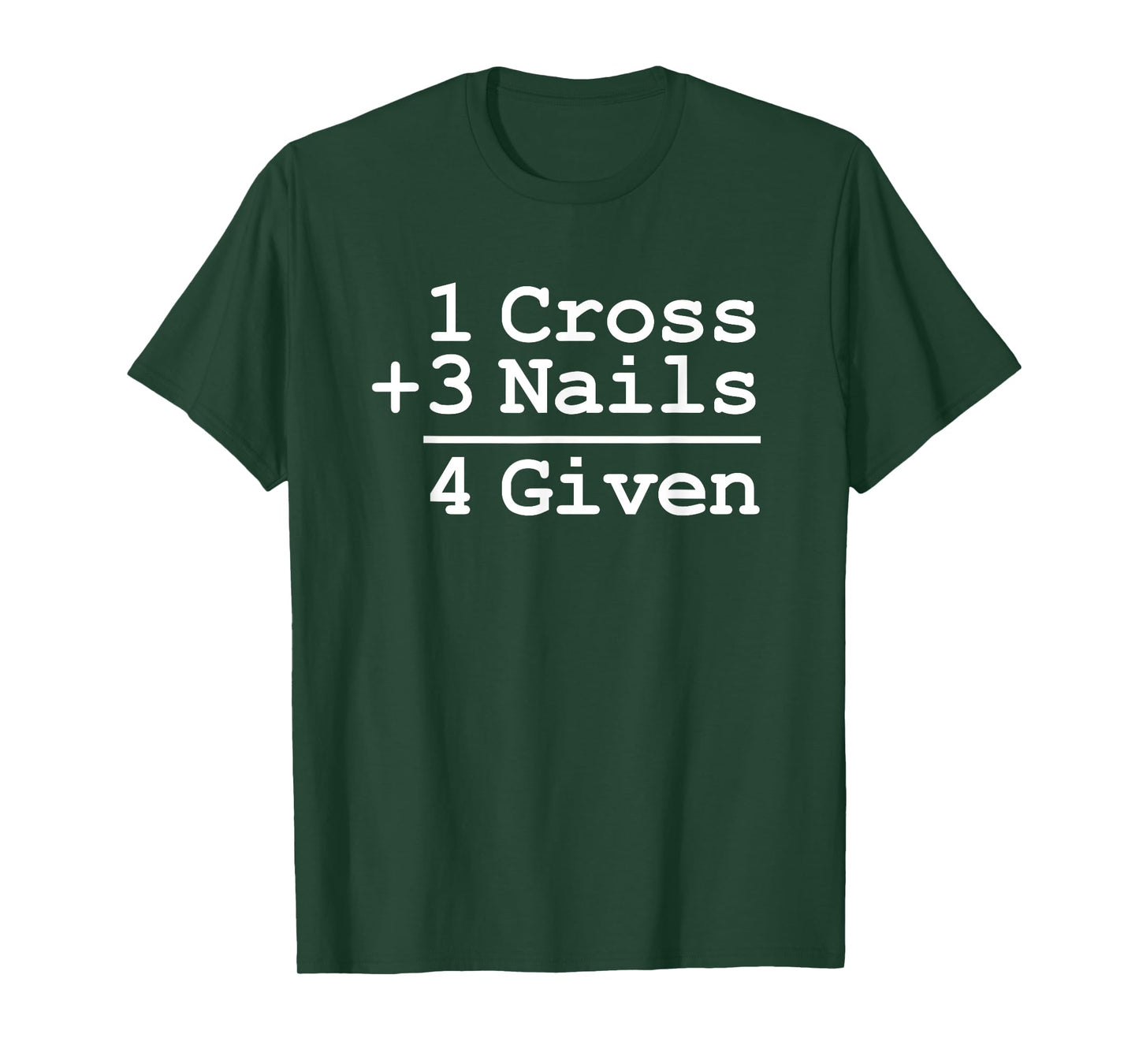 1 Cross + 3 Nails = 4 Given T-Shirt : Christian Shirt T-Shirt