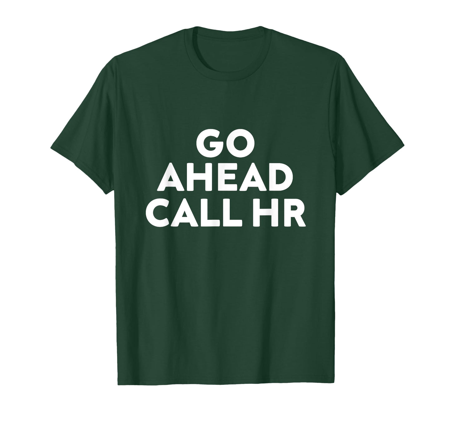 Go Ahead Call HR Funny Sarcastic Quote HR T-Shirt