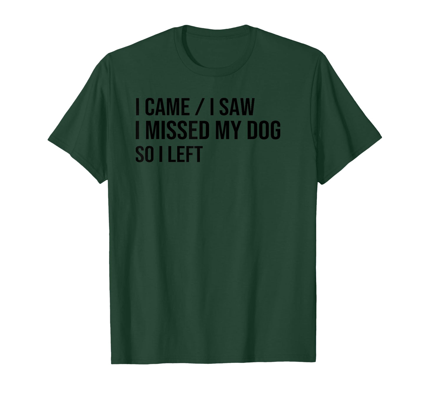 i came i saw i missed my dog so i left, dog lover dog owner T-Shirt