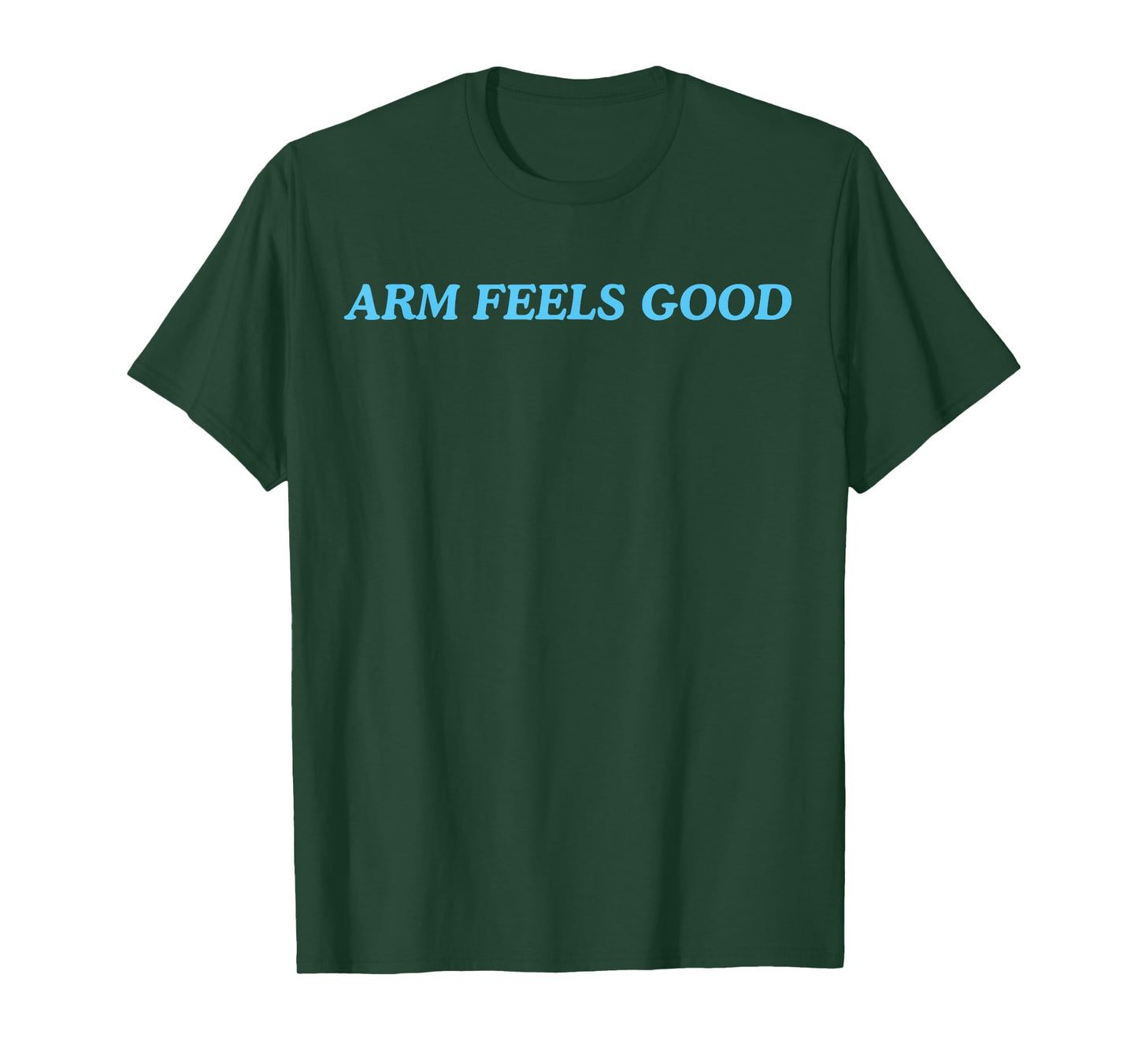 Arm Feels Good T-Shirt