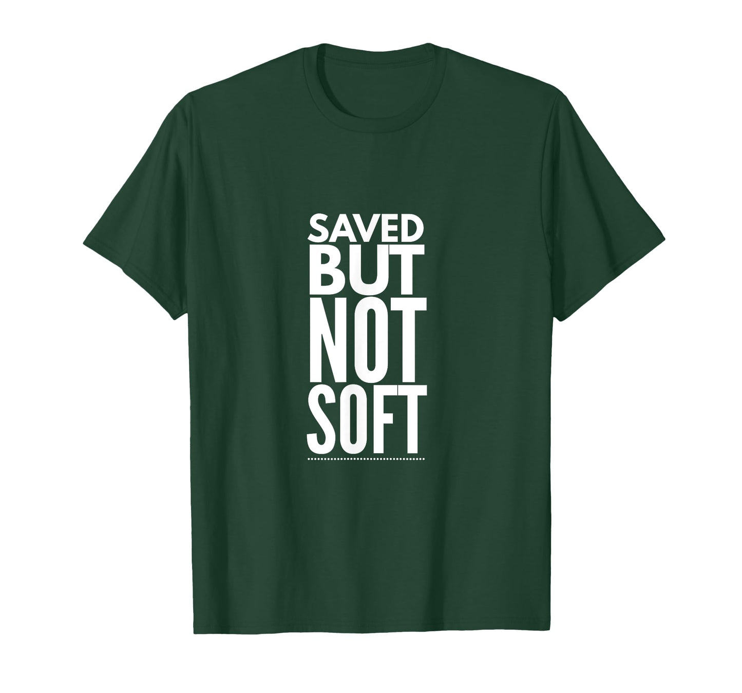 Saved But Not Soft T-Shirt