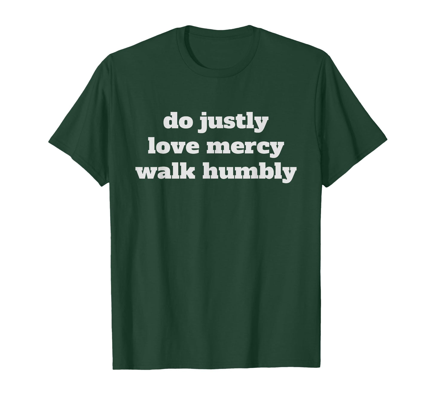 Do justly, love mercy, walk humbly, Micah 6:8 T-Shirt