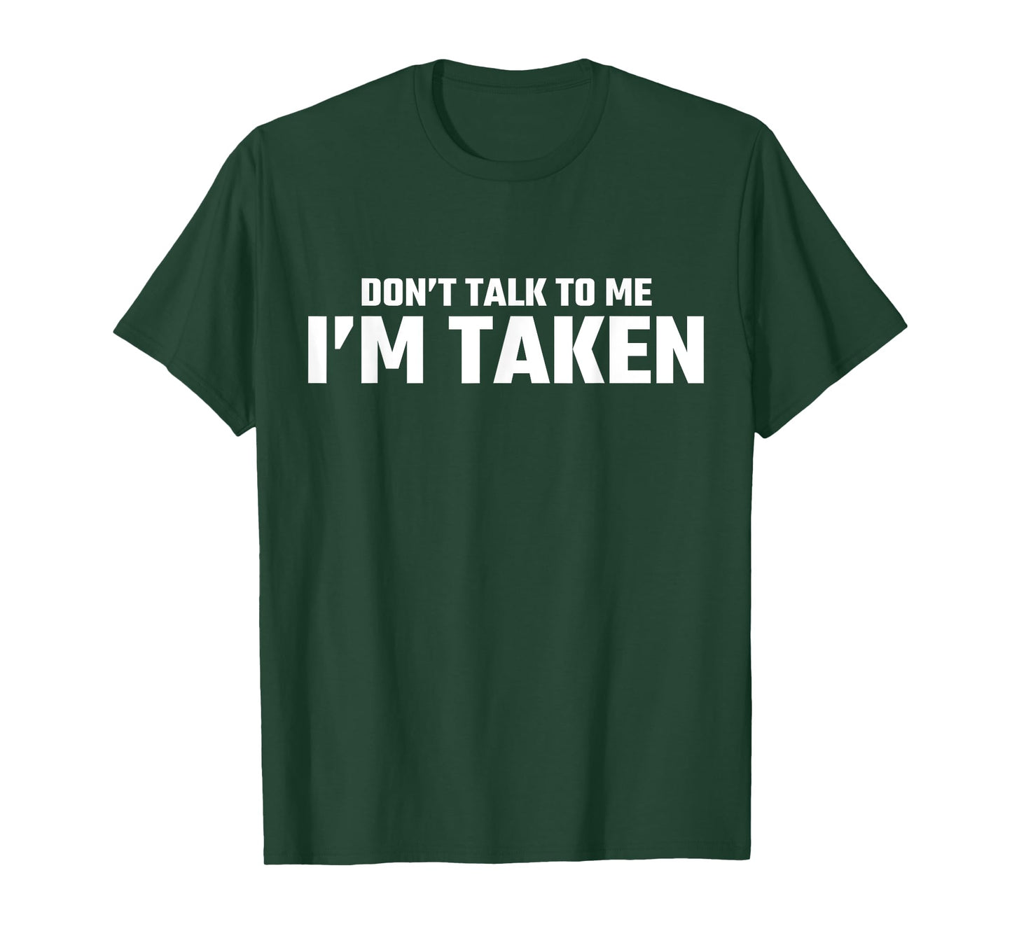 Don’t Talk To Me I’m Taken T-Shirt